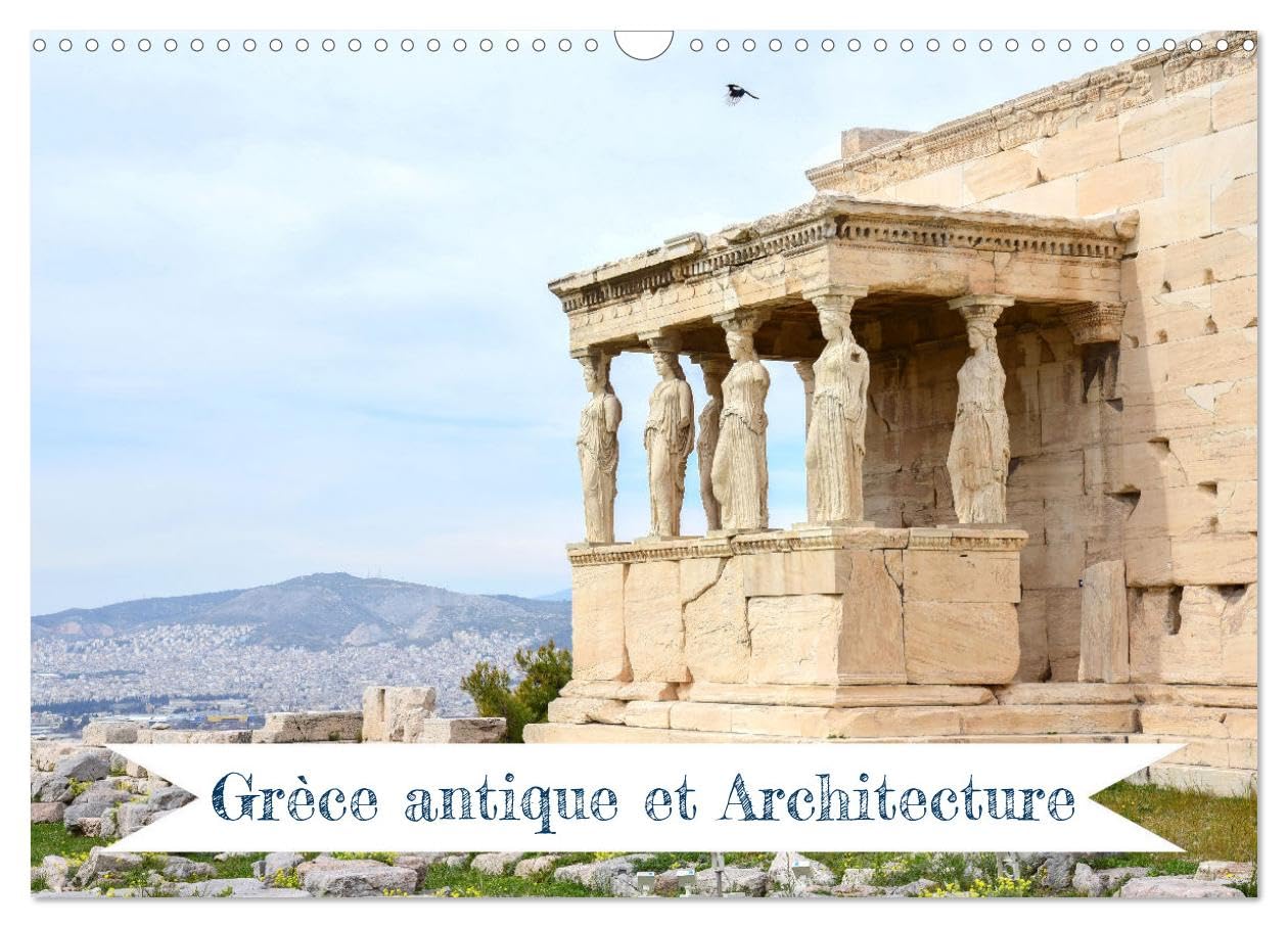 Grèce antique et Architecture (Calendrier mural 2024 DIN A3 vertical), CALVENDO calendrier mensuel: Détails architecturaux des structures grecques antiques book