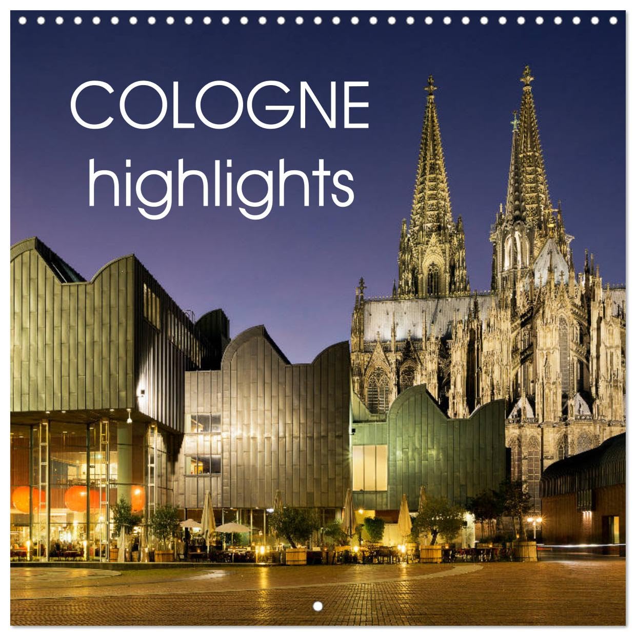 COLOGNE highlights (Wandkalender 2024 30x30 cm 30x60 cm geöffnet) CALVENDO Broschürenkalender mit Monatskalendarium zum Eintragen Books