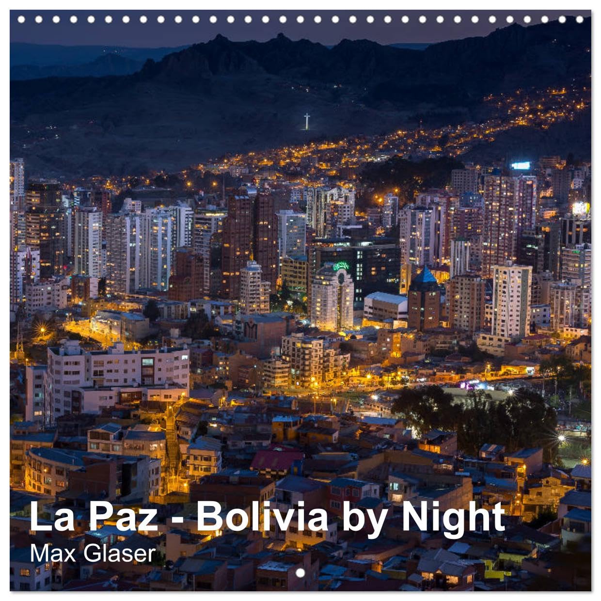 La Paz - Bolivia by Night (Wandkalender 2024 30x30 cm 30x60 cm geöffnet) CALVENDO Broschürenkalender mit Monatskalendarium zum Eintragen Books