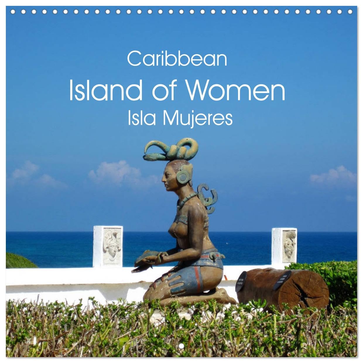 Caribbean Island of Women - Isla Mujeres (Wandkalender 2024 30x30 cm 30x60 cm geöffnet) CALVENDO Broschürenkalender mit Monatskalendarium zum Eintragen Books