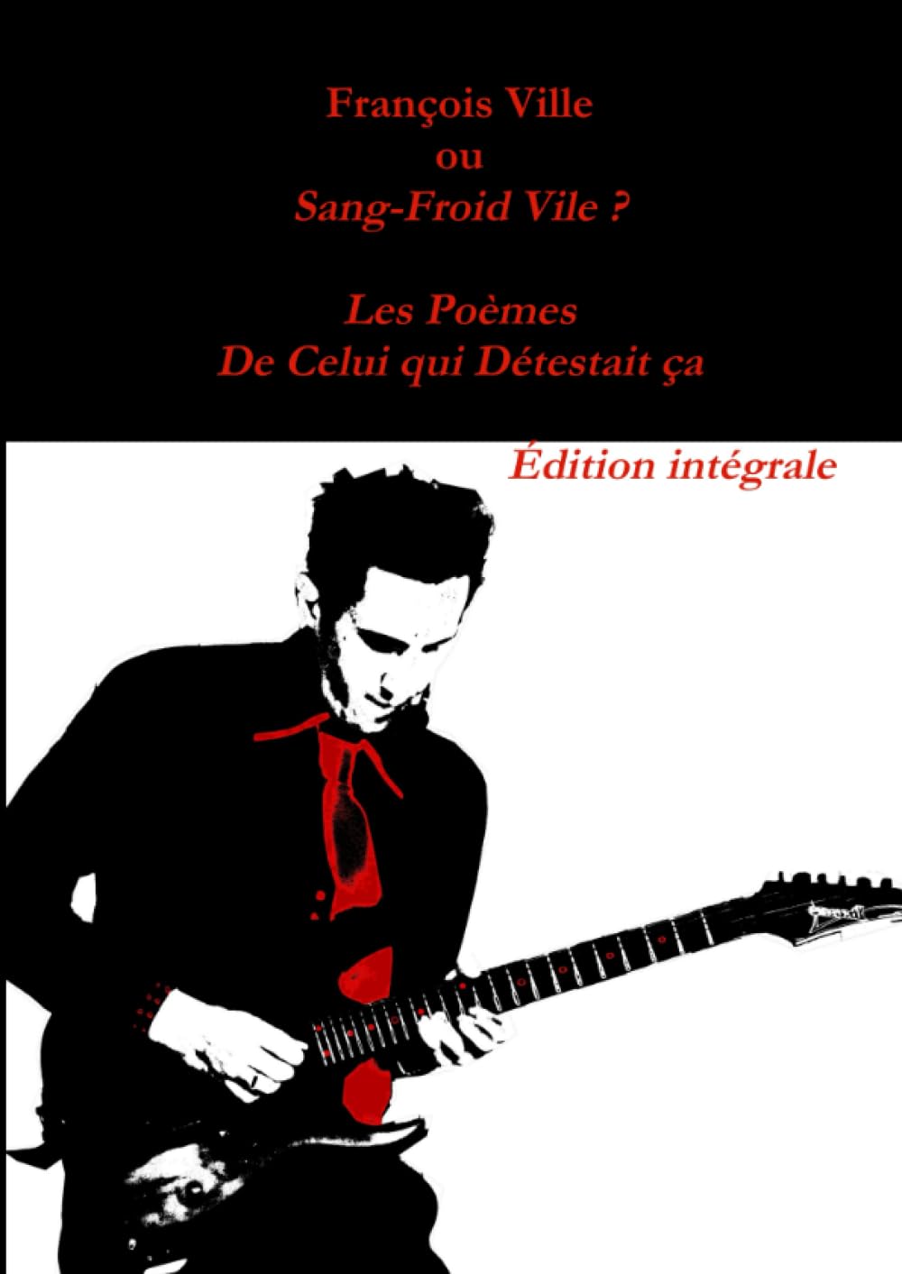 François Ville ou Sang-Froid Vile? Les Poèmes de Celui qui Détestait ça - Édition intégrale book
