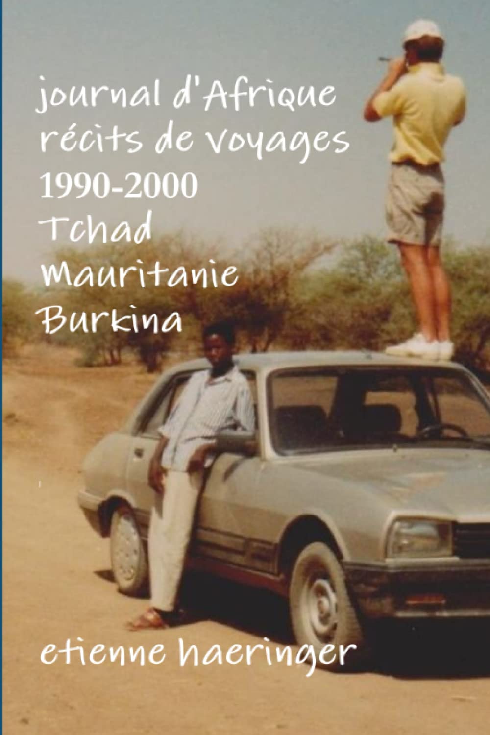 Journal d'Afrique récits de voyages 1990-2000 Tchad Mauritanie Burkina Faso book