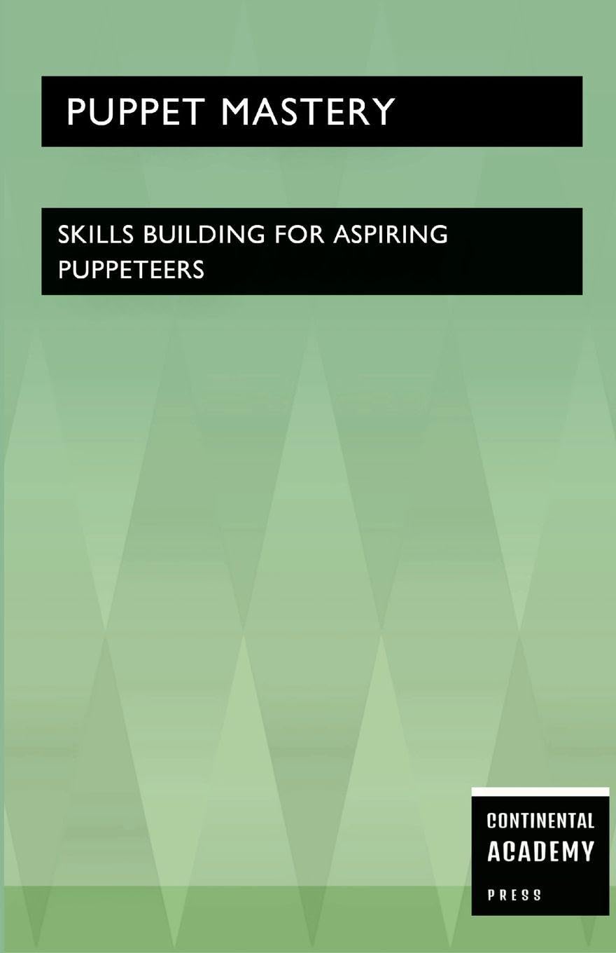 Puppet Mastery - Skills Building for Aspiring Puppeteers Film, Art & Culture