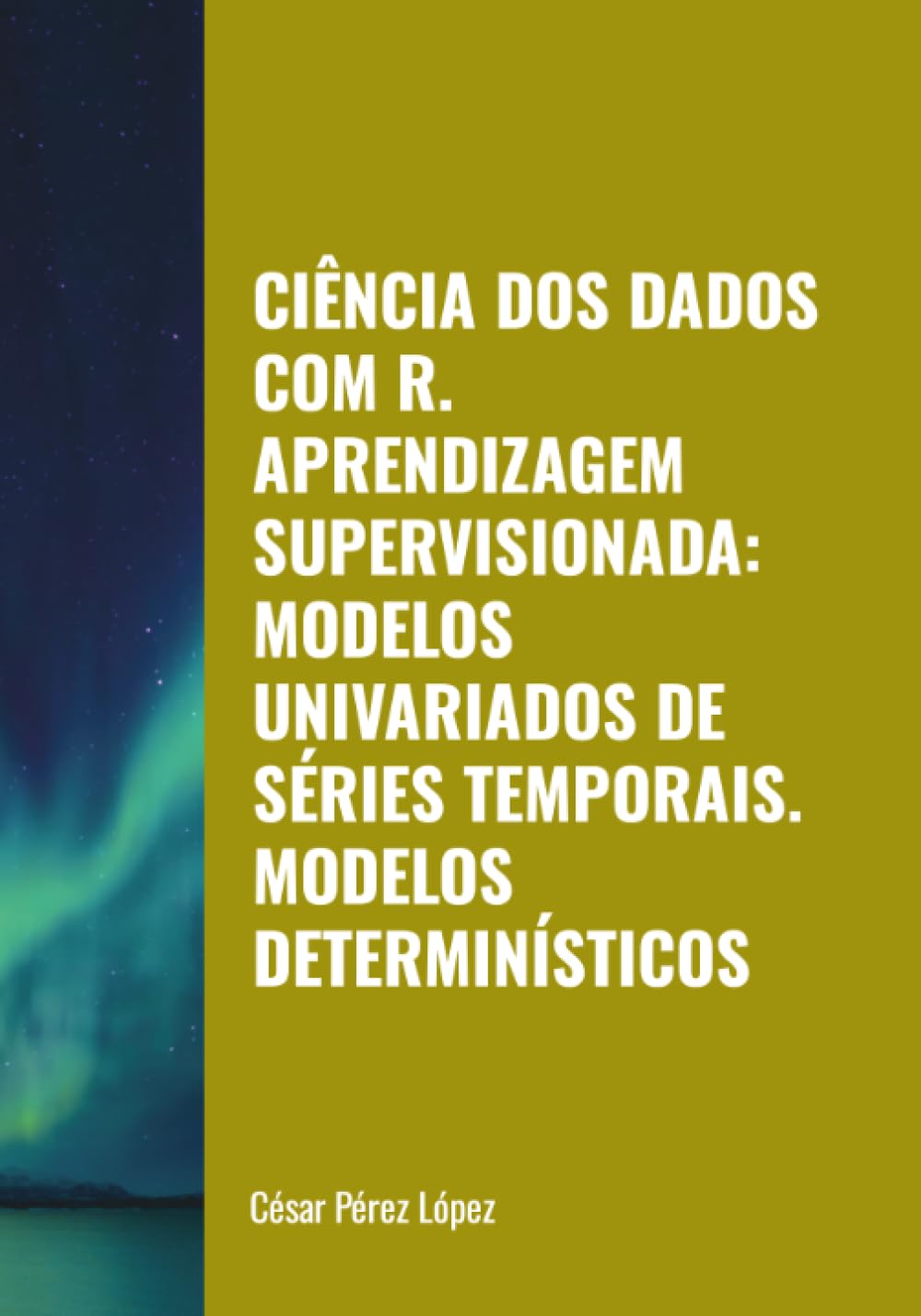 CIÊNCIA DOS DADOS COM R. APRENDIZAGEM SUPERVISIONADA: MODELOS UNIVARIADOS DE SÉRIES TEMPORAIS. MODELOS DETERMINÍSTICOS Computer Science