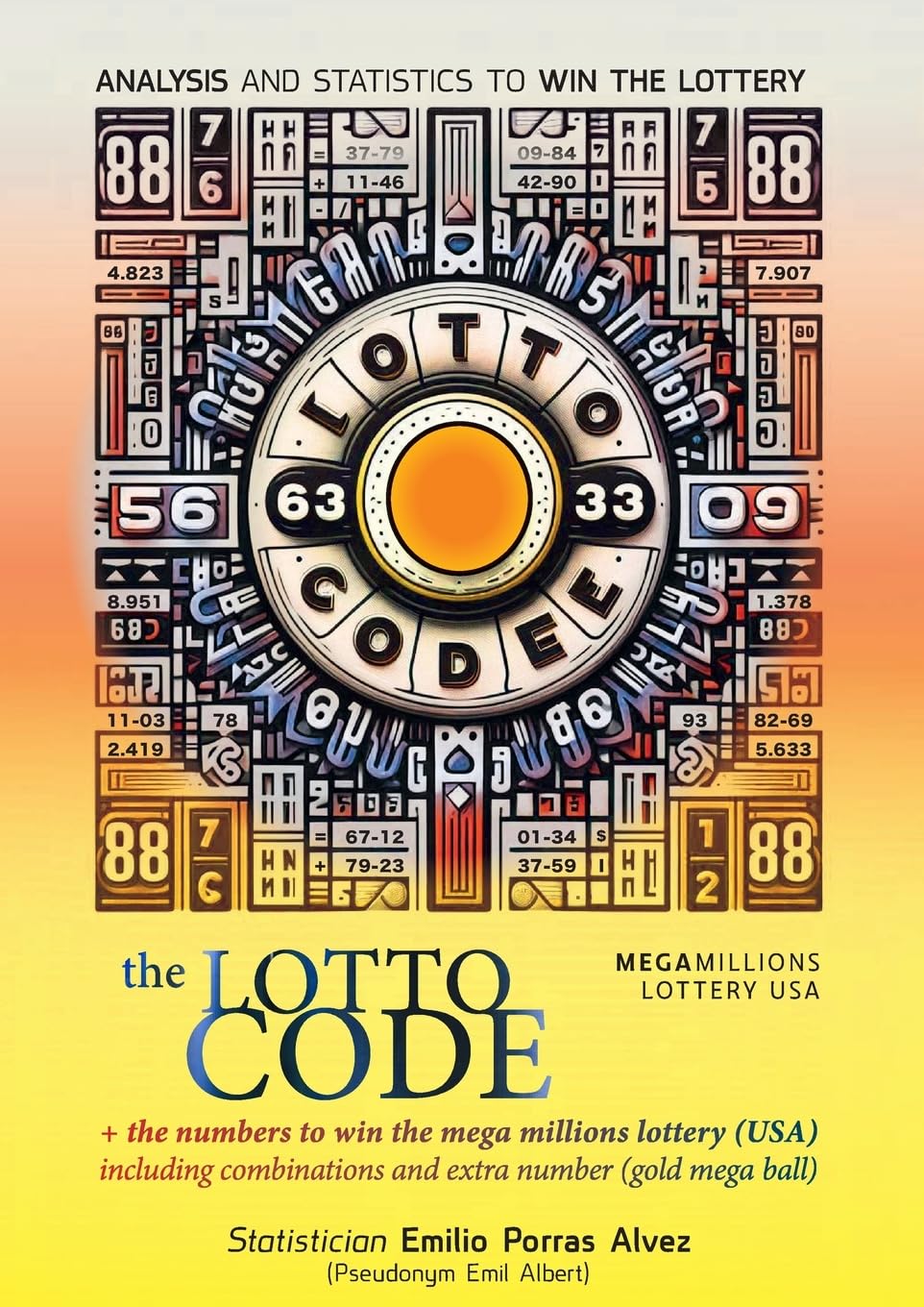 The Lotto Code, Analysis and Statistics to Win the Lottery + The Numbers to Win the MEGA MILLIONS Lottery (USA) Including Combinations and Extra Number (Gold Mega Ball) Leisure & Fun