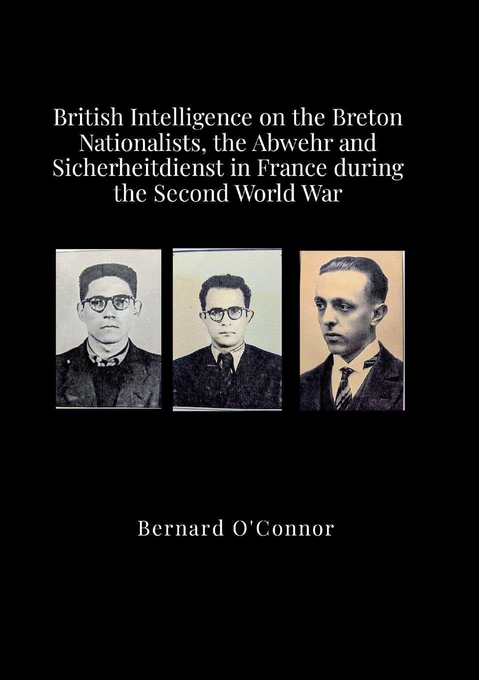 British Intelligence on the Breton Nationalists, the Abwehr and the Sicherheitdiest in France during the Second World War Politics & History