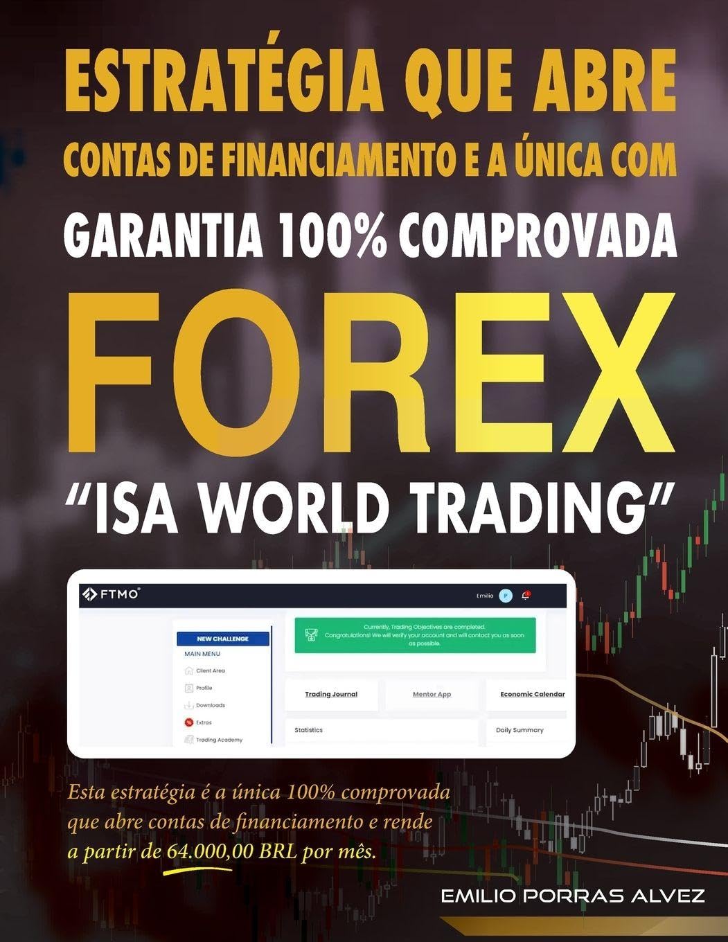 FOREX, ESTRATÉGIA QUE ABRE CONTAS DE FINANCIAMENTO E A ÚNICA COM GARANTIA 100% COMPROVADA, "ISA WORLD TRADING", Esta estratégia é a única 100% comprovada que abre contas de financiamento e rende a partir de 64.000,00 BRL por mês. Law