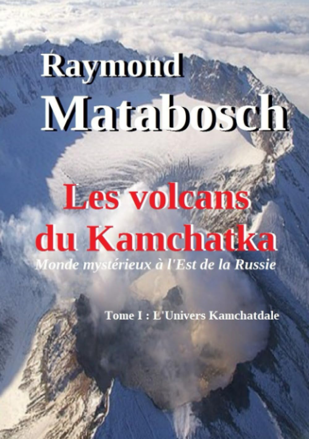 Les volcans du Kamchatka. Tome I : L'Univers Kamchatdale book