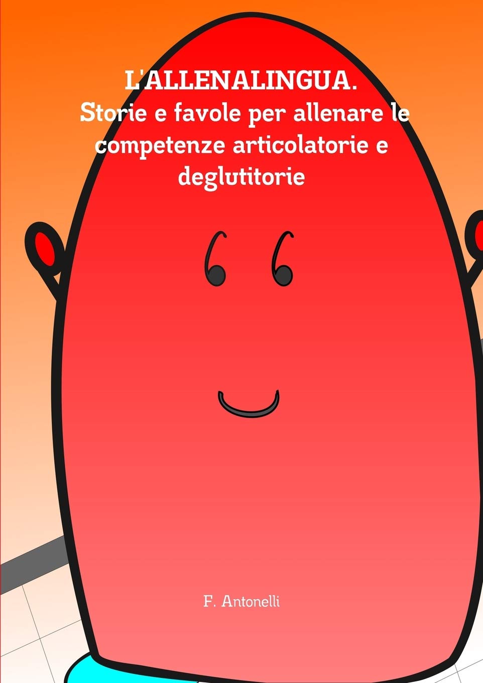 L'Allenalingua. Storie e favole per allenare le competenze articolatorie e deglutitorie Medicine