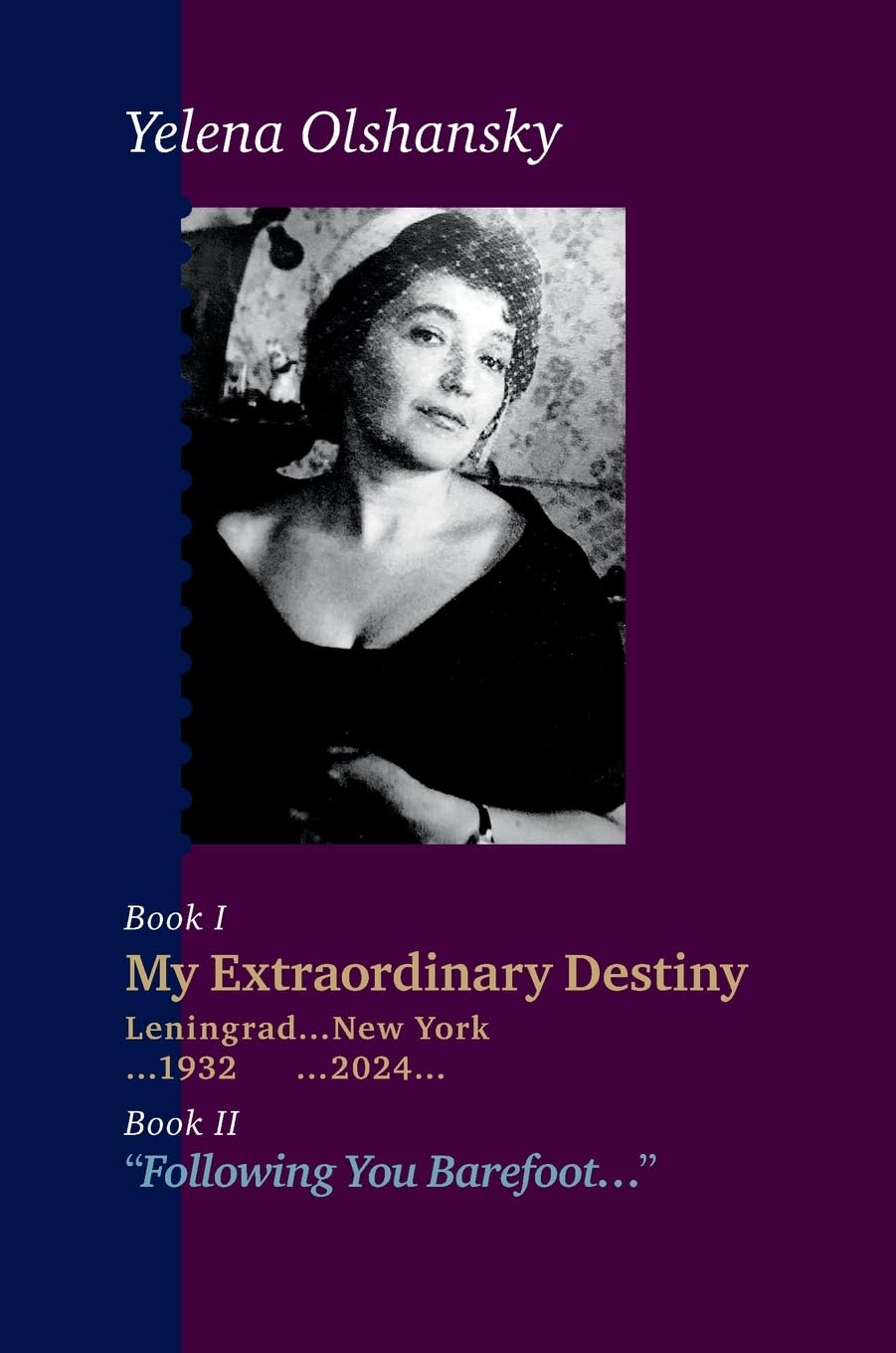 Book I "My Extraordinary Destiny Leningrad...New York ...1932 ... 2024..." Book II "Following You Barefoot..." German history