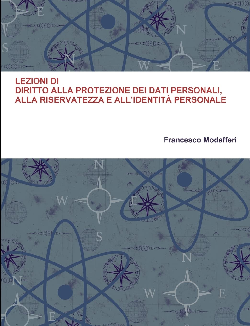 LEZIONI DI DIRITTO ALLA PROTEZIONE DEI DATI PERSONALI, ALLA RISERVATEZZA E ALL’IDENTITÀ PERSONALE book