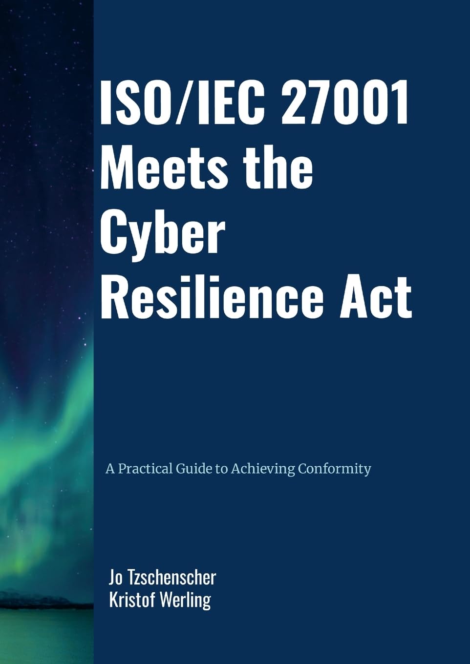 ISO/IEC 27001 Meets the Cyber Resilience Act - A Practical Guide to Achieving Conformity Computer Science
