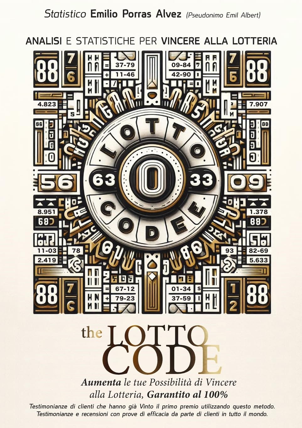 The Lotto Code, Analisi e Statistiche per Vincere alla Lotteria, Aumenta le tue Possibilità di Vincere alla Lotteria, Garantito al 100%, Testimonianze di Clienti che hanno già Vinto il Primo Premio Utilizzando Questo Metodo. Leisure & Fun