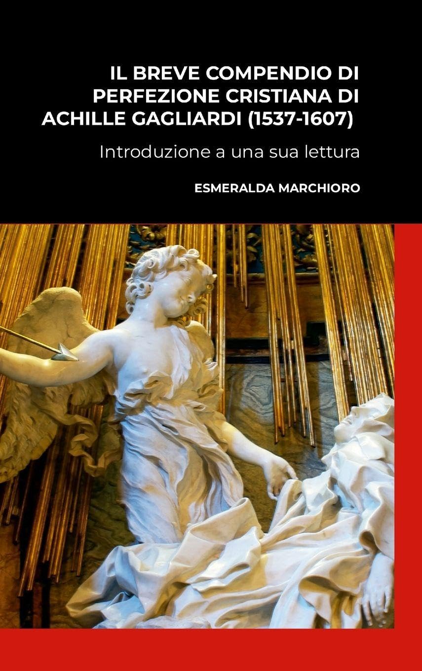 IL BREVE COMPENDIO DI PERFEZIONE CRISTIANA DI ACHILLE GAGLIARDI (1537- 1607) - INTRODUZIONE A UNA SUA LETTURA Philosophy