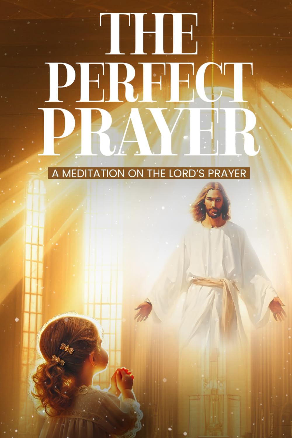 The Perfect Prayer: A Meditation on The Lord’s Prayer Books