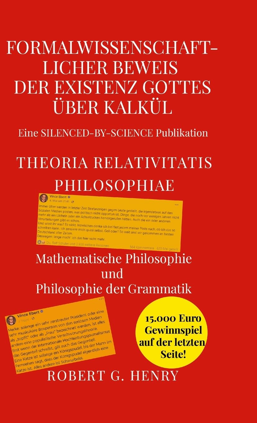 Formalwissenschaftlicher Beweis der Existenz Gottes über Kalkül - Theoria Relativitatis Philosophiae: Mathematische Philosophie und Philosophie der Grammatik Philosophy