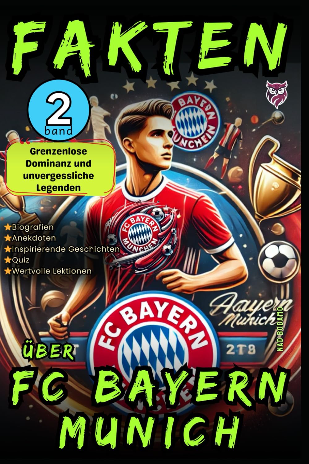 Fakten über FC Bayern Munich - Band 2: Grenzenlose Dominanz und unvergessliche Legenden: Biografien, Anekdoten, Inspirierende Geschichten, Quiz und ... für Kinder und Jugendliche - Ab 8 jahren Leisure & Fun