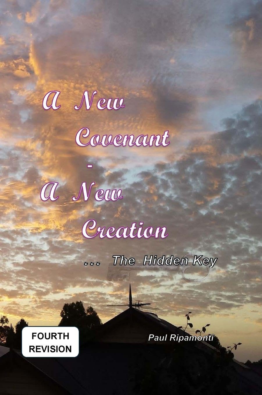 A New Covenant - A New Creation ... The Hidden Key Religion & Esotericism