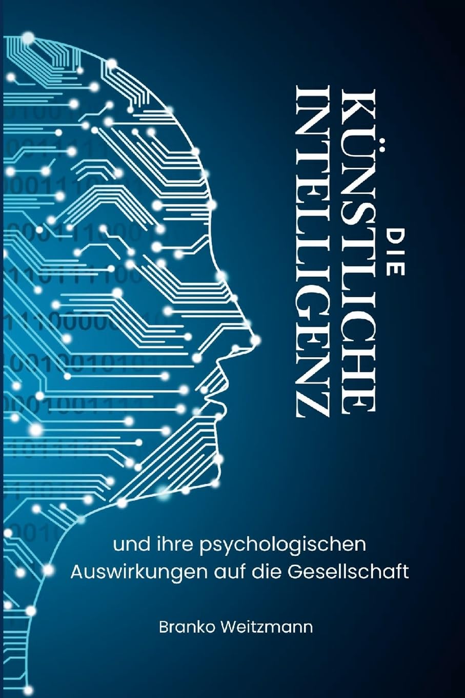 Die Künstliche Intelligenz: und ihre psychologischen Auswirkungen auf die Gesellschaft book