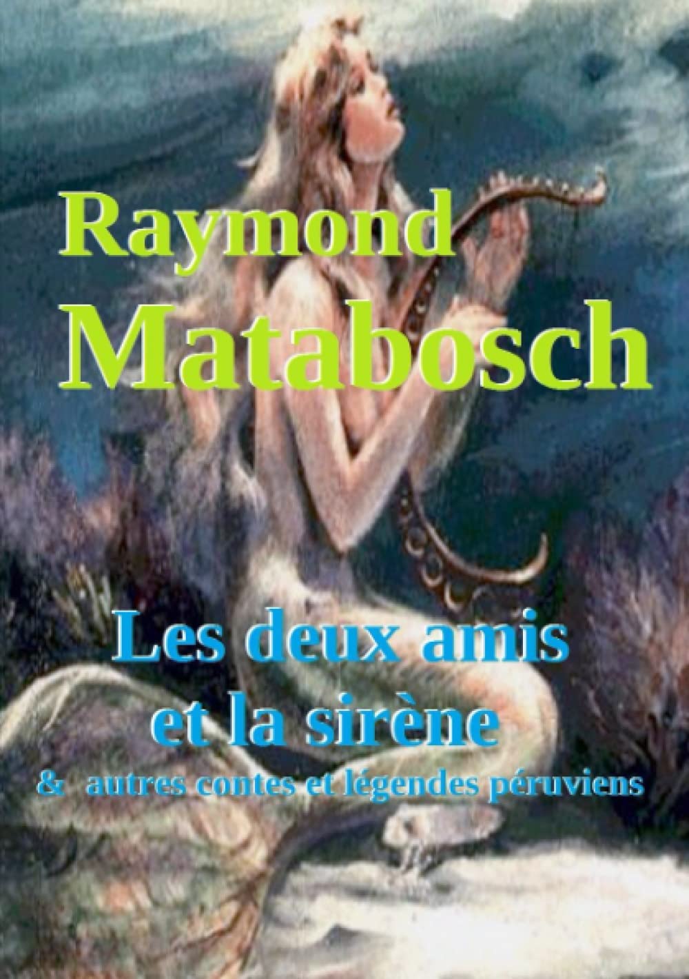 Les deux amis et la sirène & autres contes et légendes péruviens book