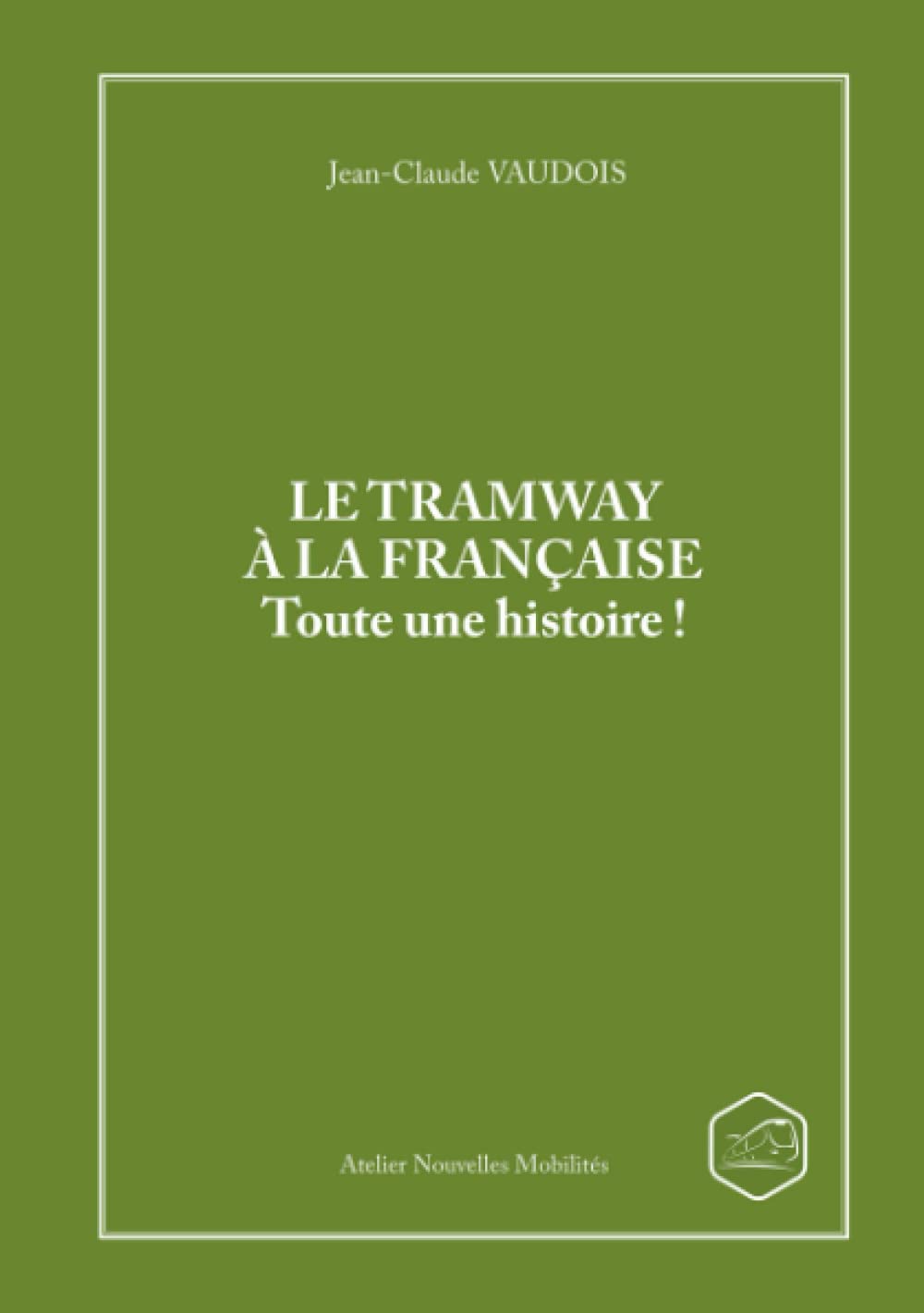 LE TRAMWAY A LA FRANCAISE Toute une histoire ! book