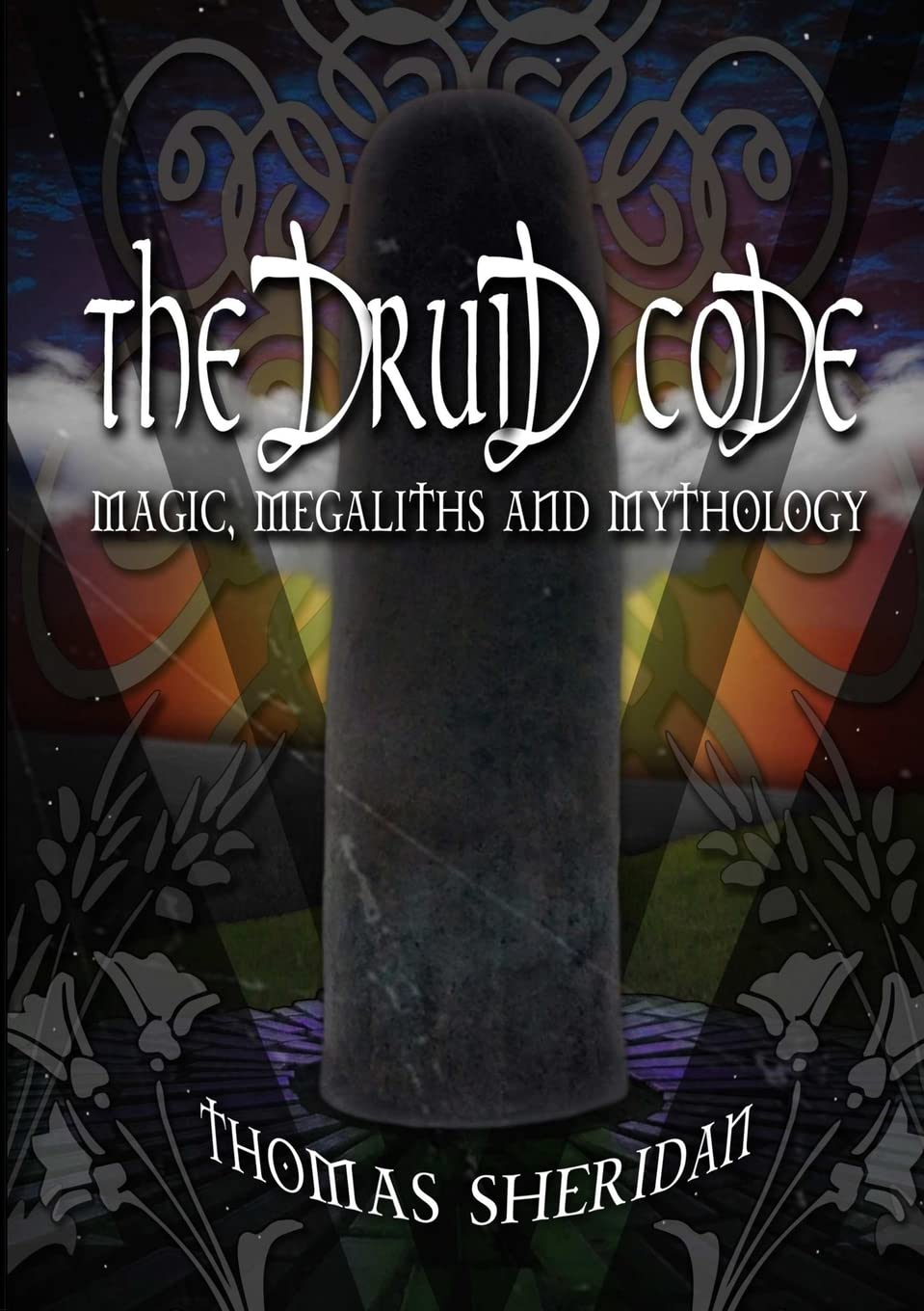 The Druid Code: Magic, Megaliths and Mythology Politics & History