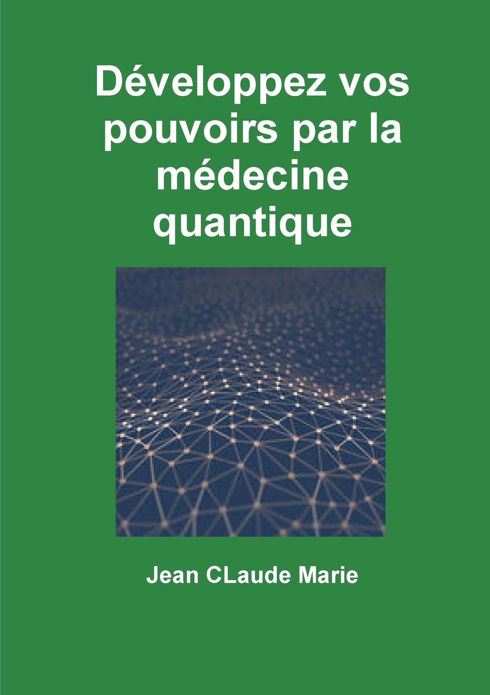 Développez vos pouvoirs par la médecine quantique book