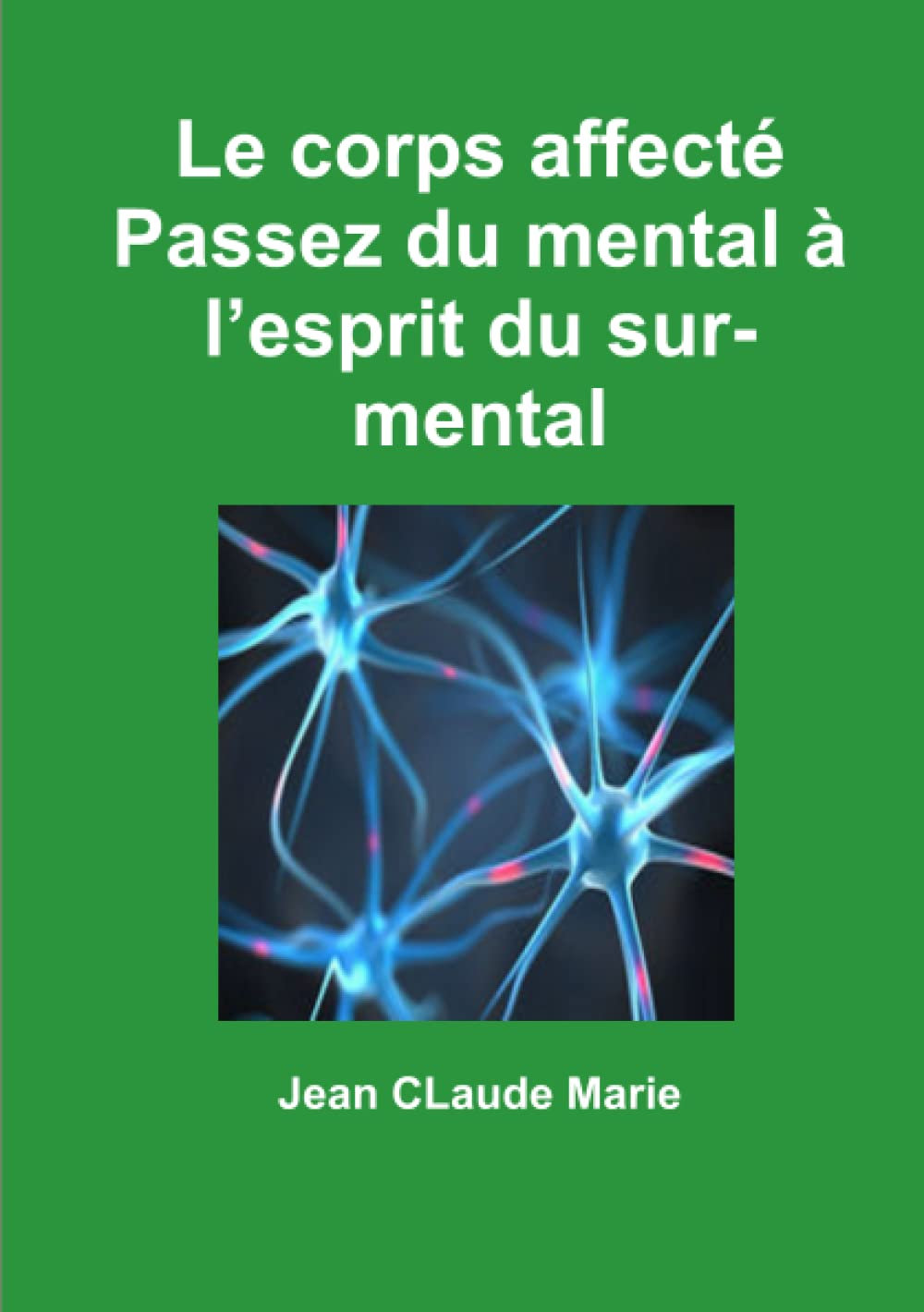 Le corps affecté Passez du mental à l’esprit du sur-mental book