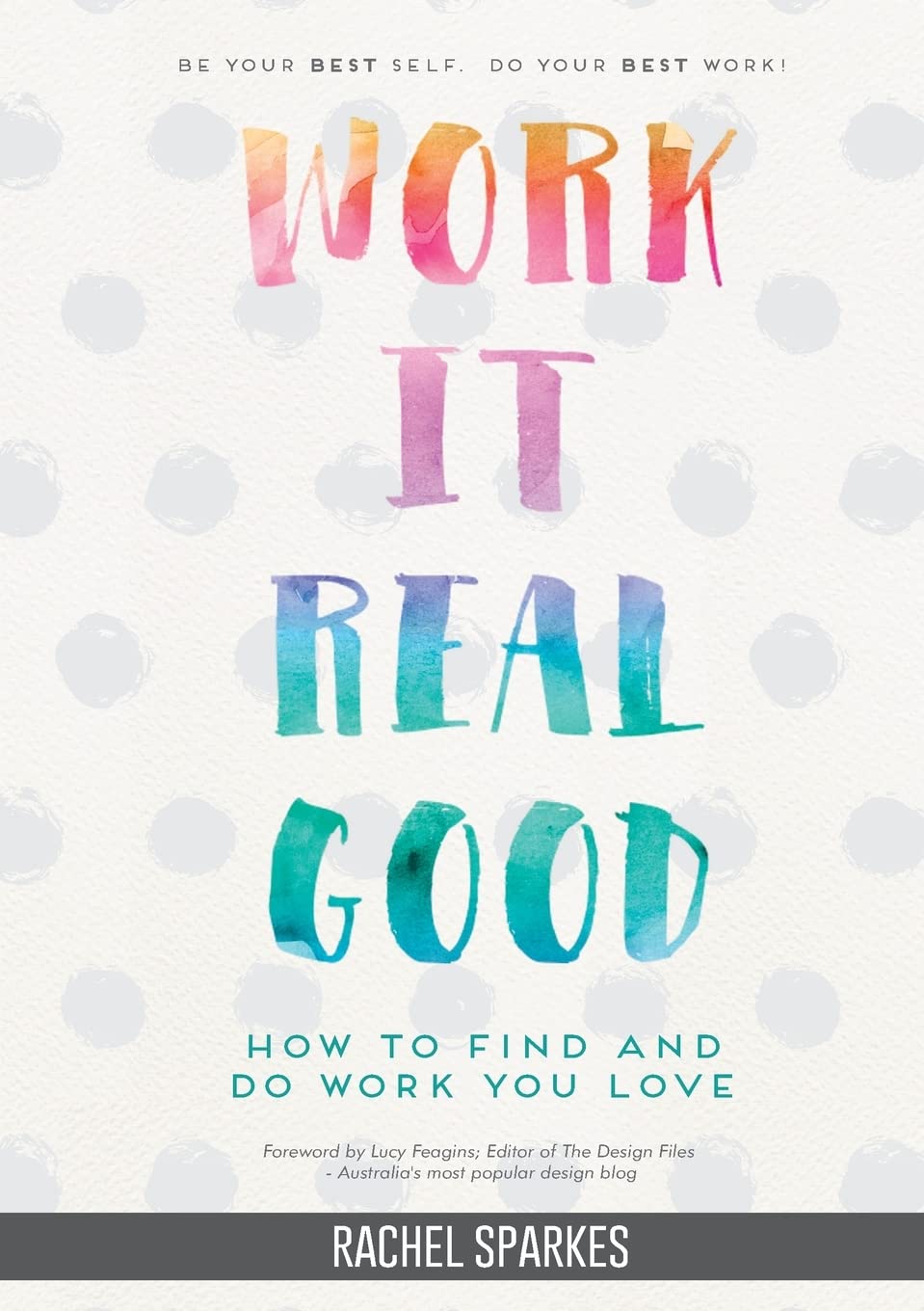 Work It Real Good: How to Find and Do Work You Love Business, Finance & Career