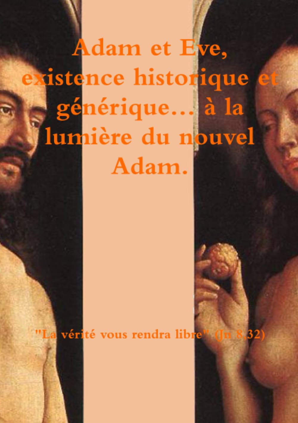Adam et Eve, existence historique et générique... à la lumière du nouvel Adam Religion & Esotericism