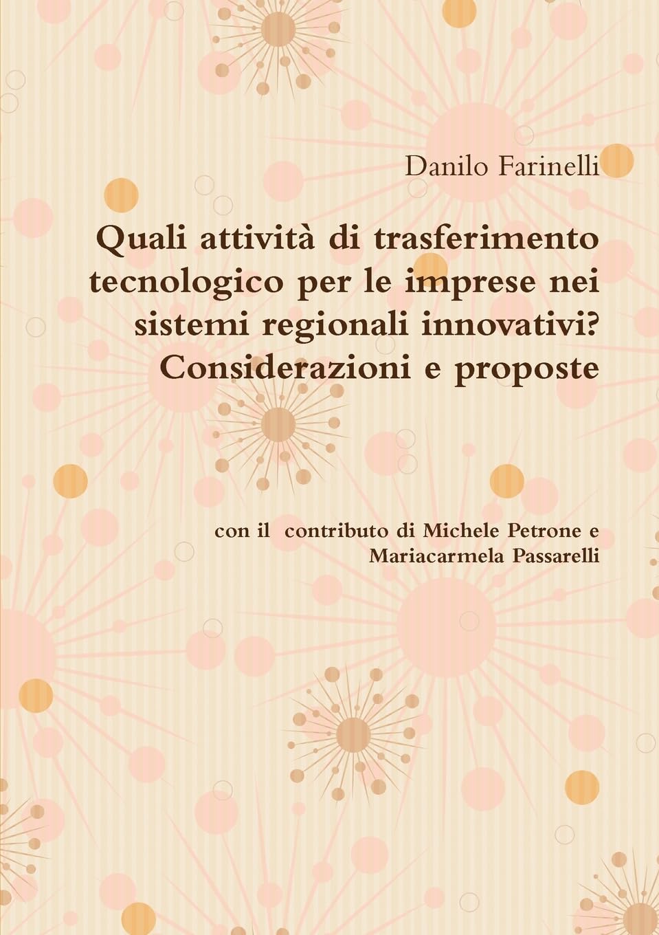 Quali attività di trasferimento tecnologico per le imprese nei sistemi regionali innovativi? Considerazioni e proposte Danilo Farinelli  con il contributo di Michele Petrone e Mariacarmela Passarelli Business, Finance & Career