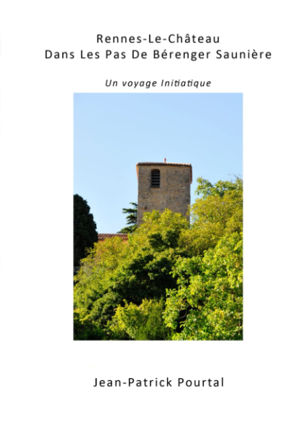 Rennes-Le-Château, Dans Les Pas De Bérenger Saunière - Un voyage initiatique book