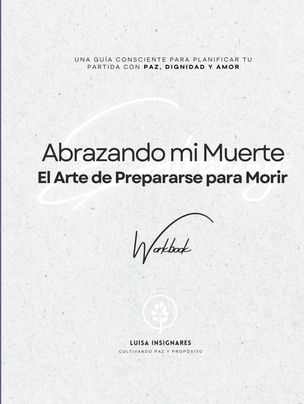 Abrazando mi Muerte: El Arte de Prepararse para Morir: Workbook Self-help