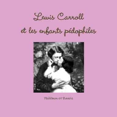 Lewis Carroll (réhabilitation) suivi de Les enfants pédophiles Social Sciences