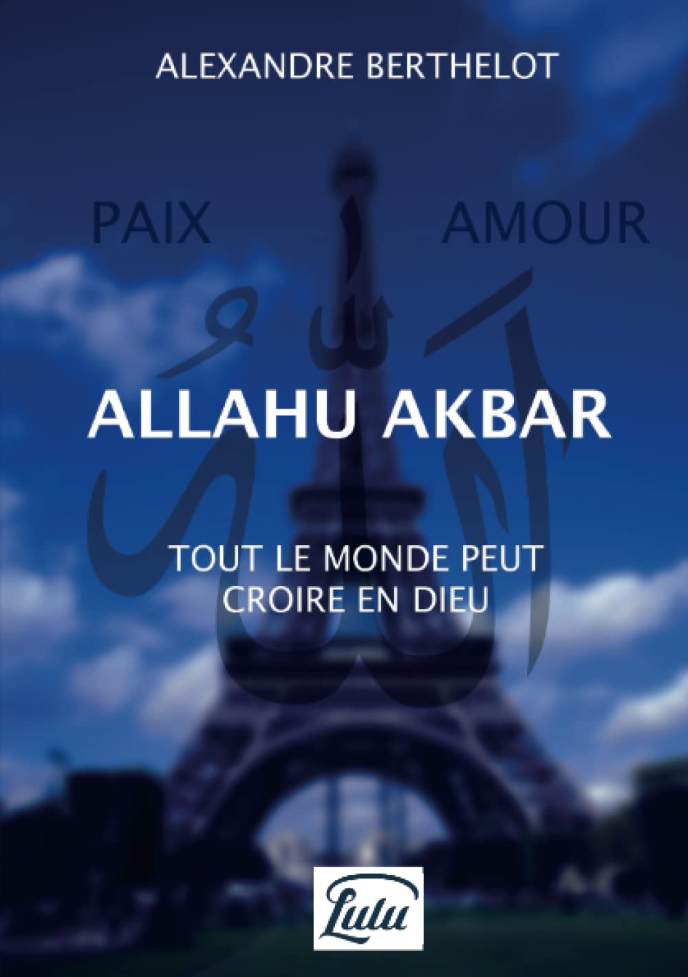 Allahu Akbar : Tout le monde peut croire en Dieu book