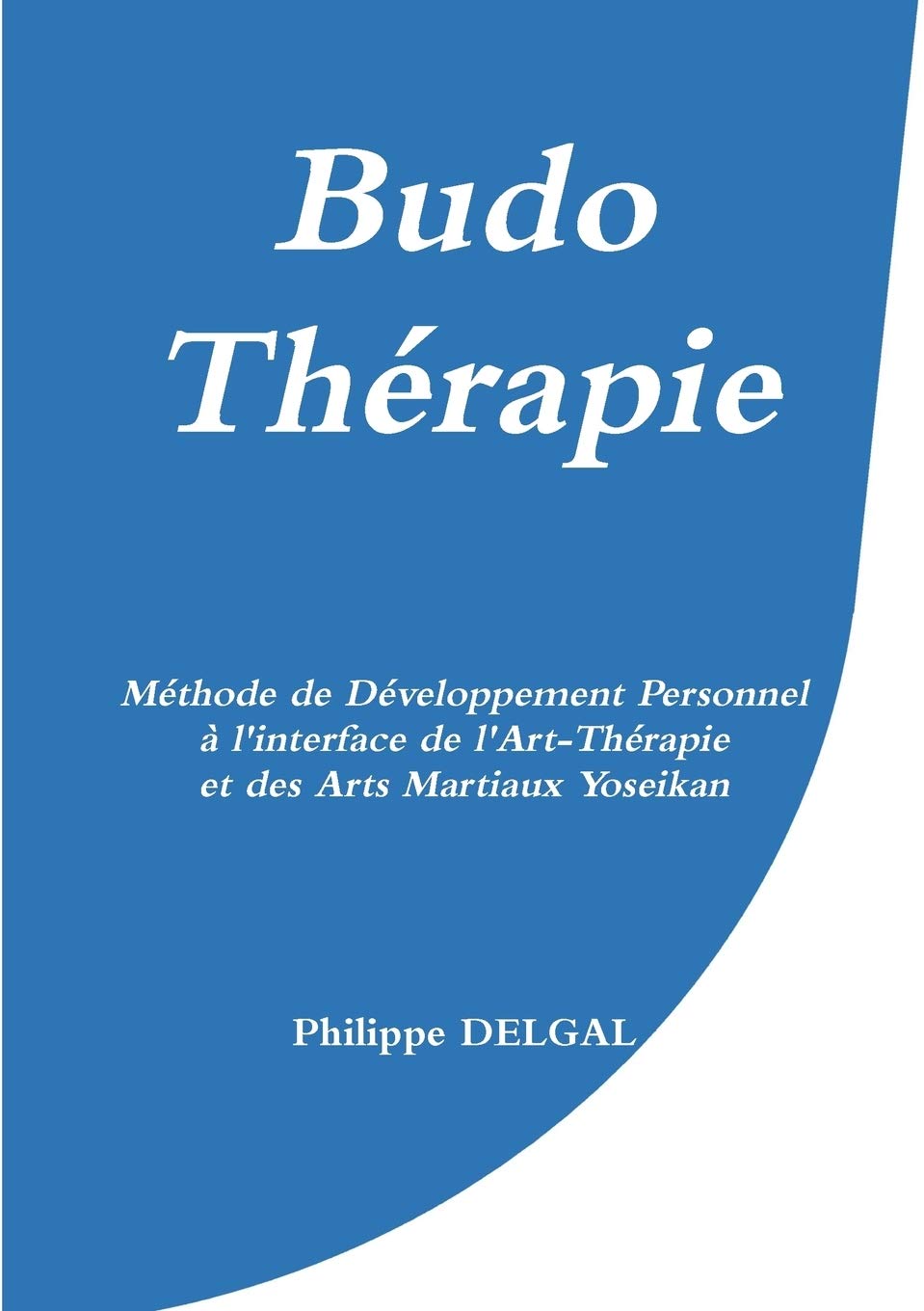 Budo-Thérapie : Méthode de Développement Personnel à l'interface de l'Art-Thérapie et des Arts Martiaux Yoseikan book