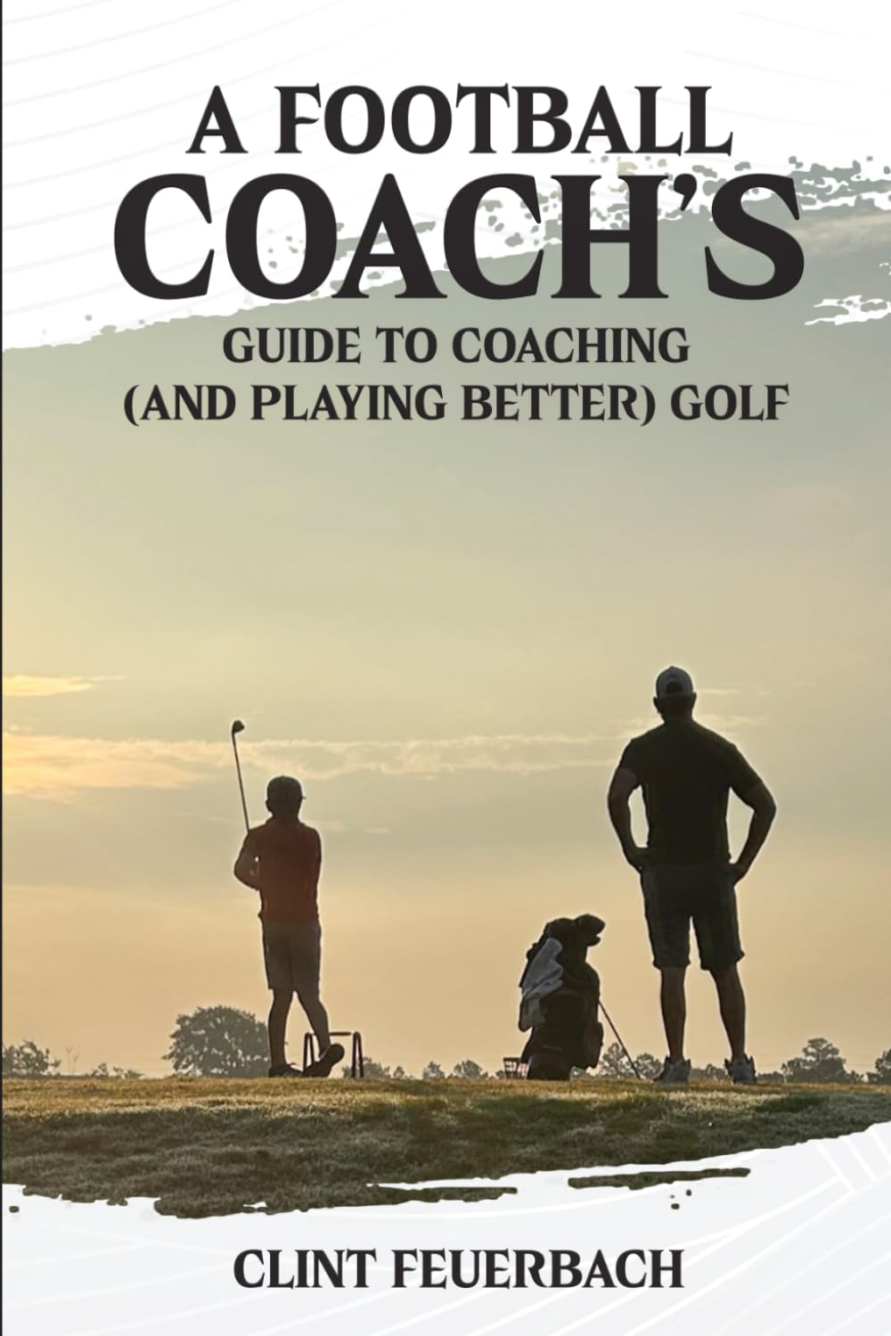 A Football Coach's Guide to Coaching (and Playing Better) Golf Leisure & Fun
