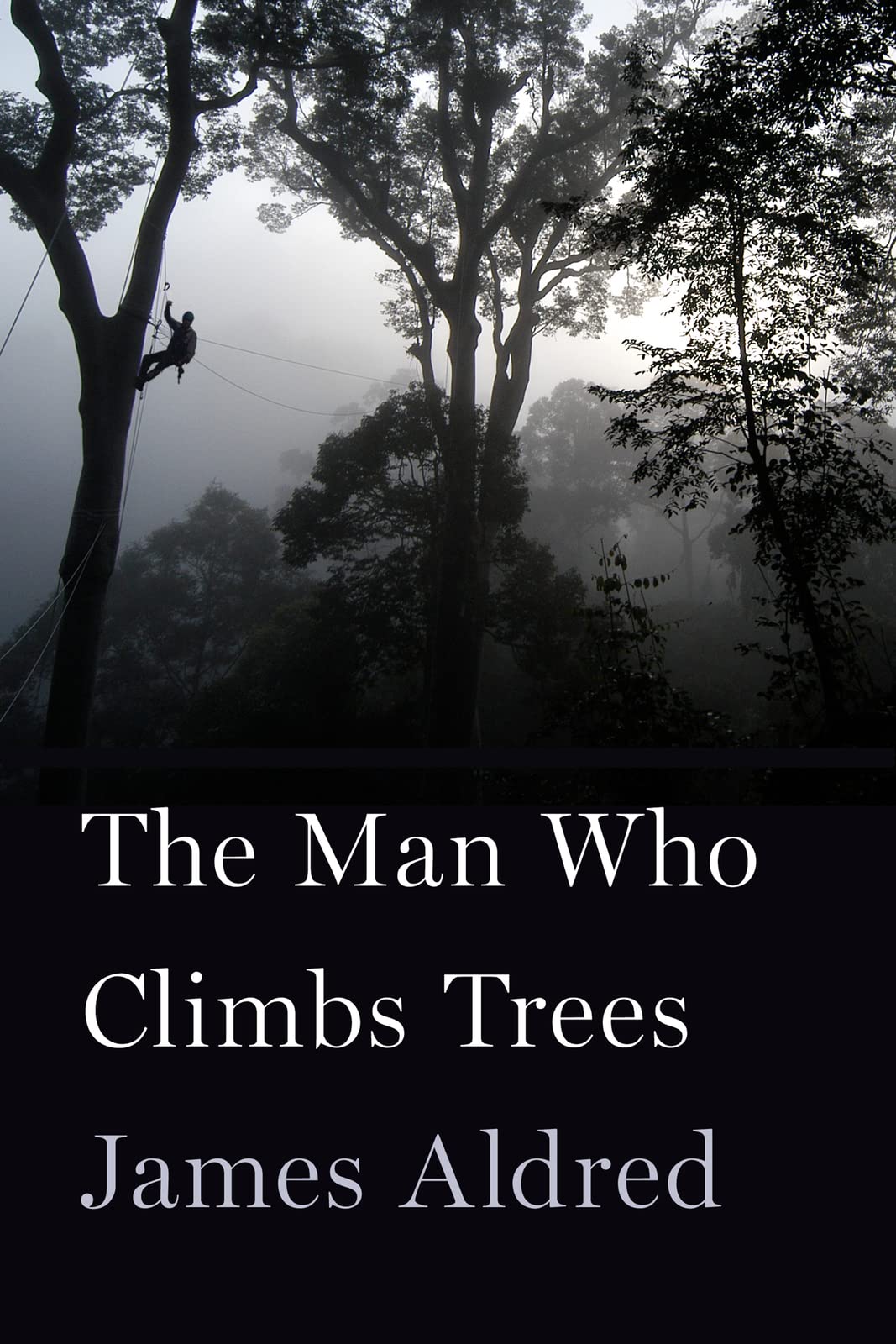 The Man Who Climbs Trees: The Lofty Adventures of a Wildlife Cameraman book