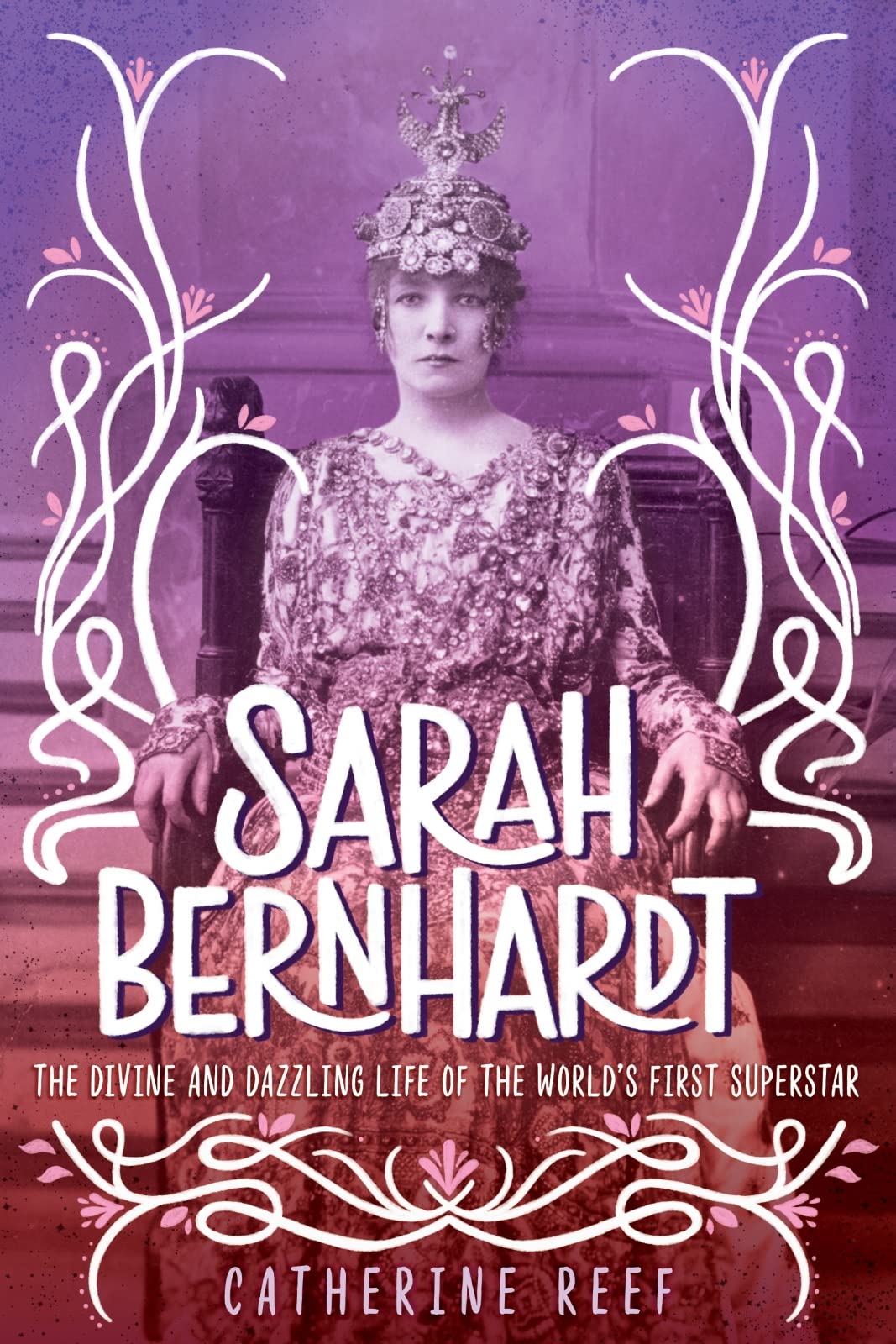 Sarah Bernhardt: The Divine and Dazzling Life of the World's First Superstar Eroticism