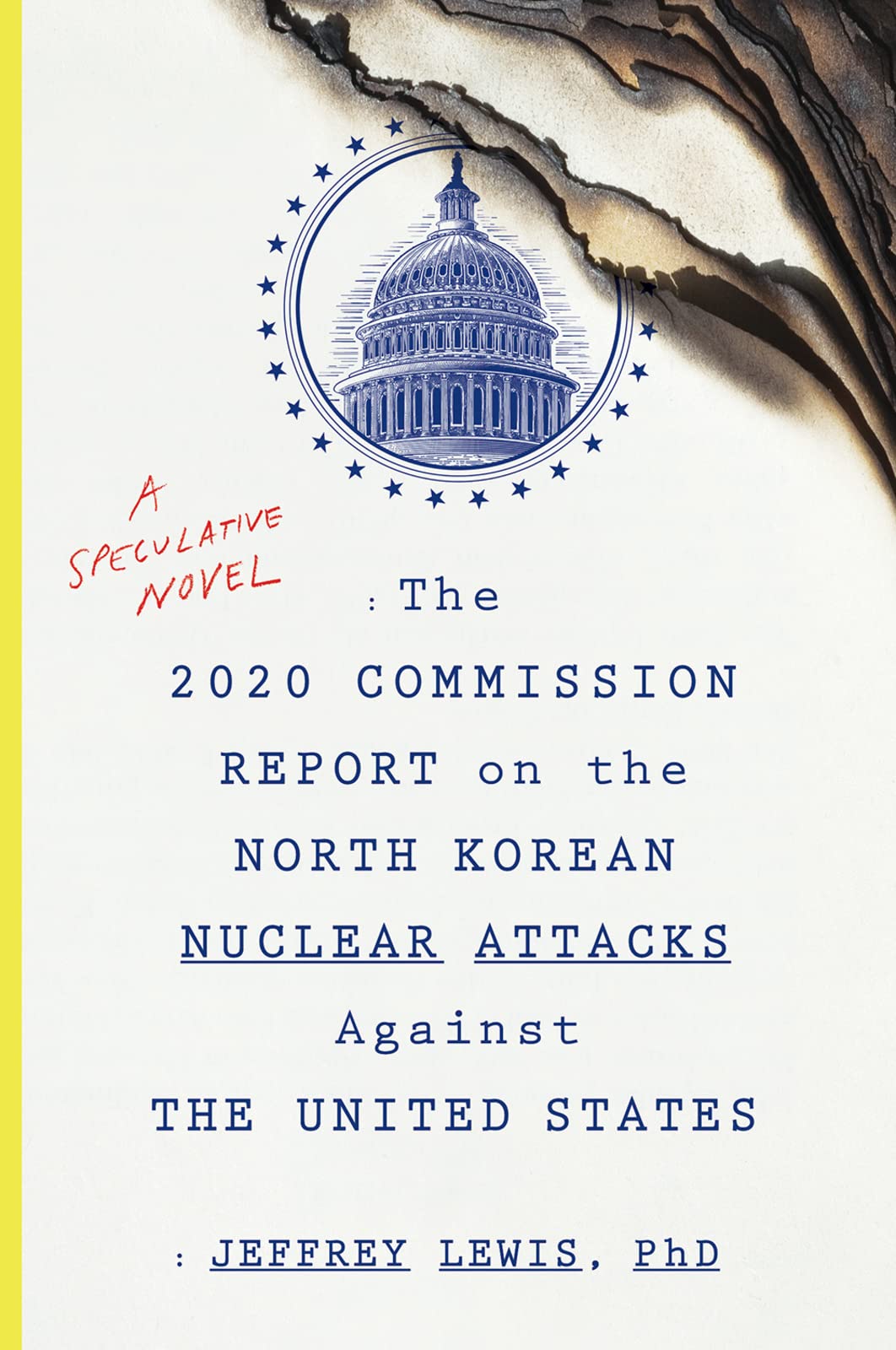 The 2020 Commission Report on the North Korean Nuclear Attacks Against the United States: A Speculative Novel Action & Adventure