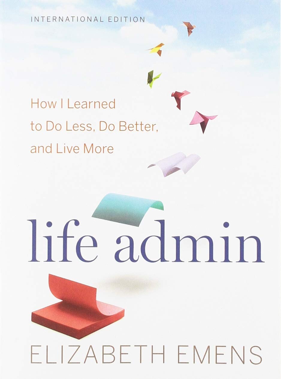 Life Admin (International Edition): How I Learned to Do Less, Do Better, and Live More Health, Nutrition & Fitness