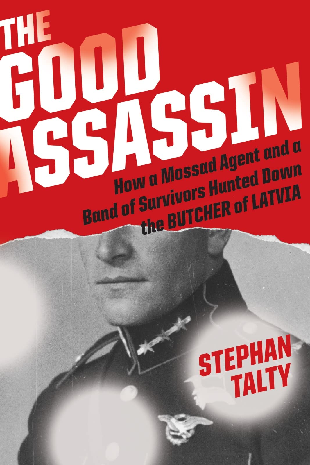 The Good Assassin: How a Mossad Agent and a Band of Survivors Hunted Down the Butcher of Latvia book