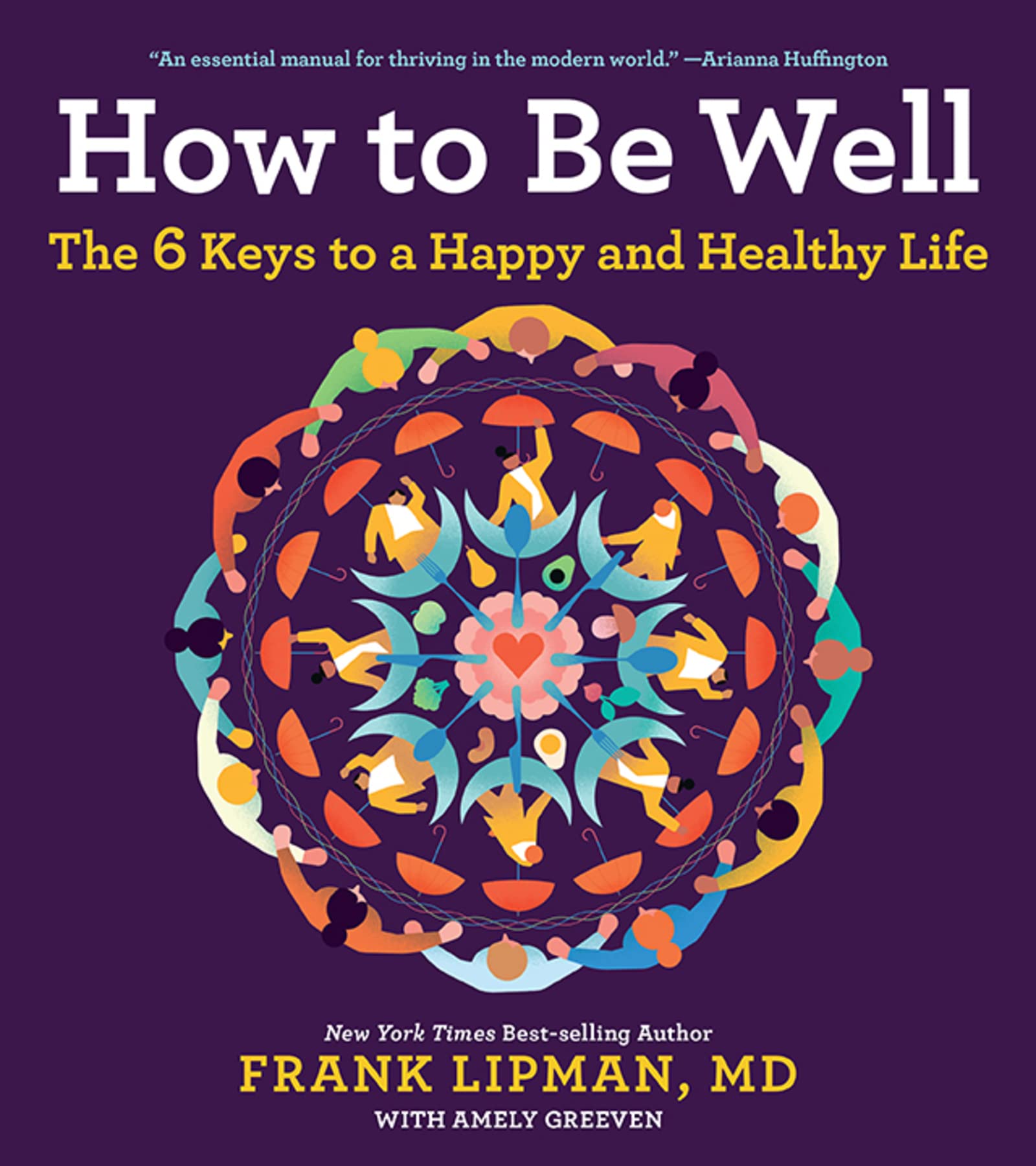 How to Be Well: The 6 Keys to a Happy and Healthy Life Medicine