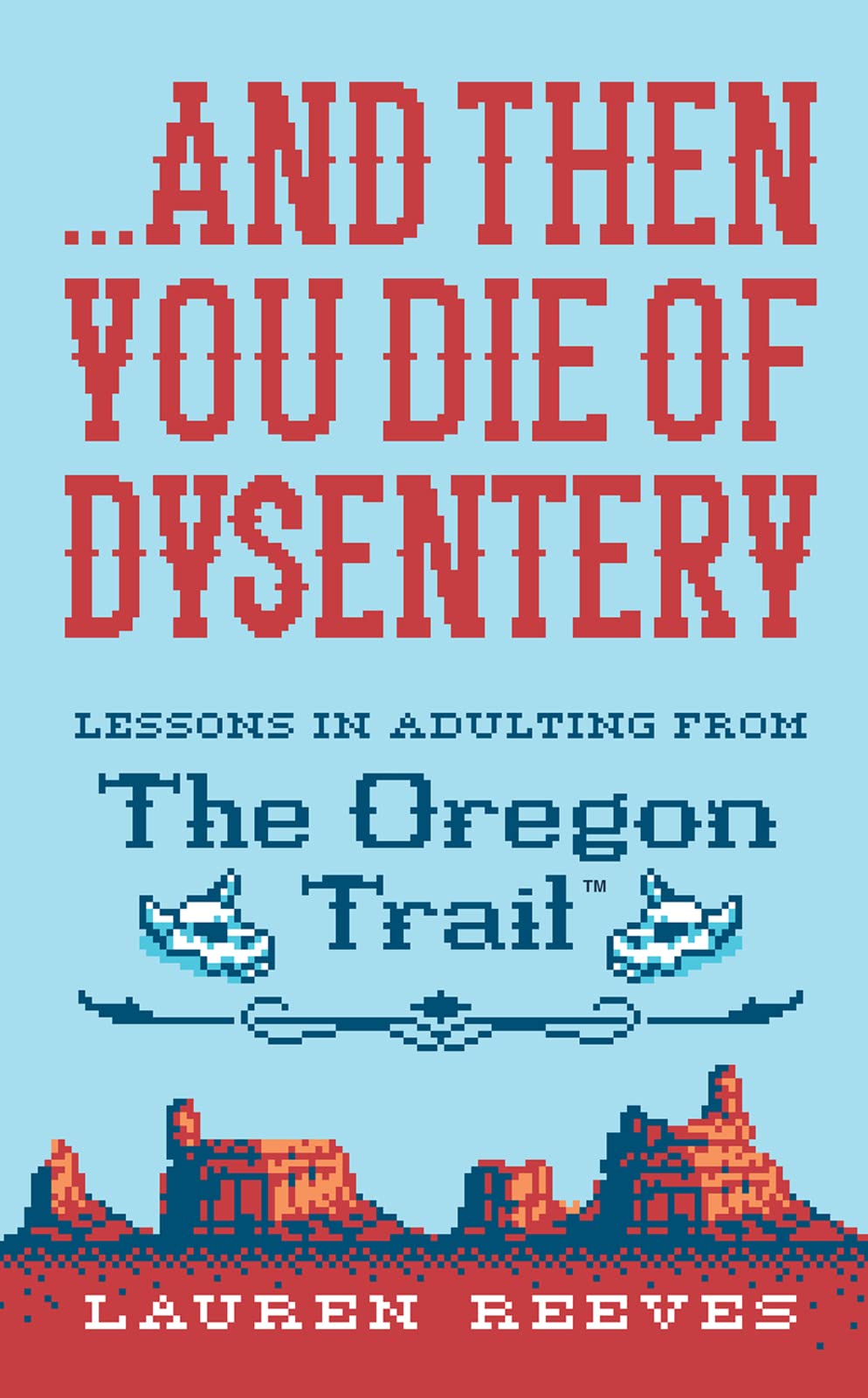 ...And Then You Die of Dysentery: Lessons in Adulting from the Oregon Trail book