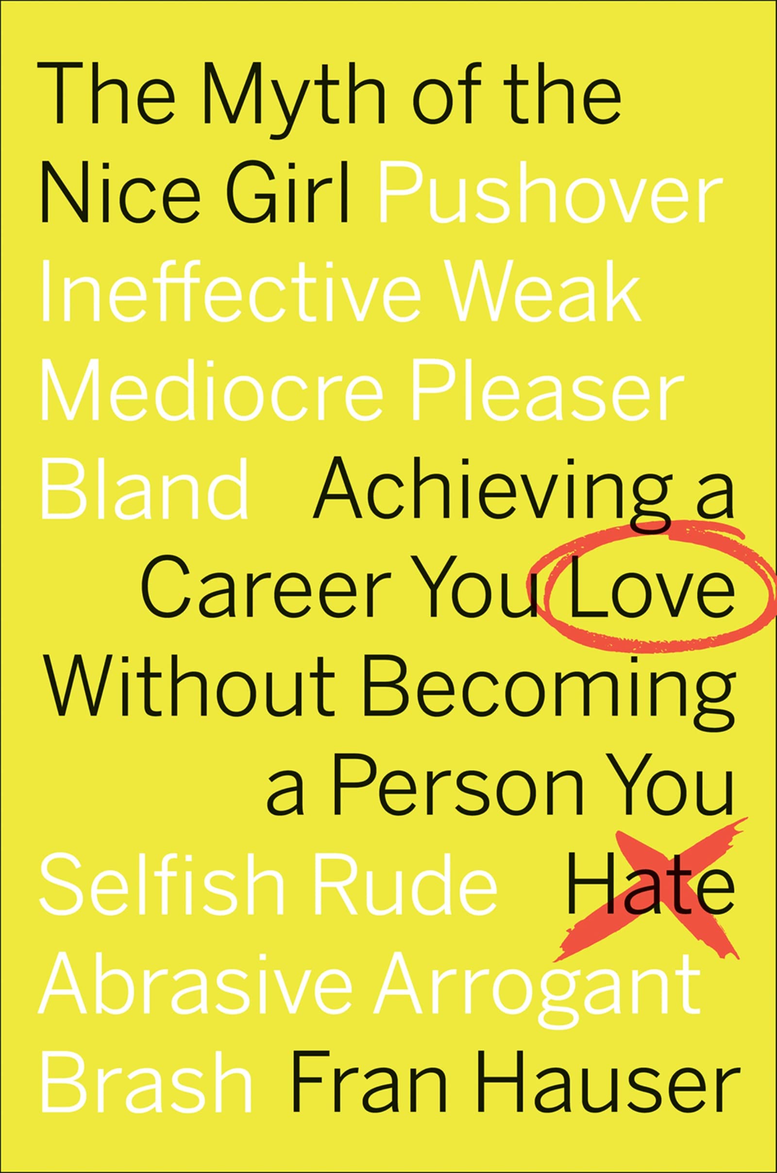 The Myth of the Nice Girl: Achieving a Career You Love Without Becoming a Person You Hate Books