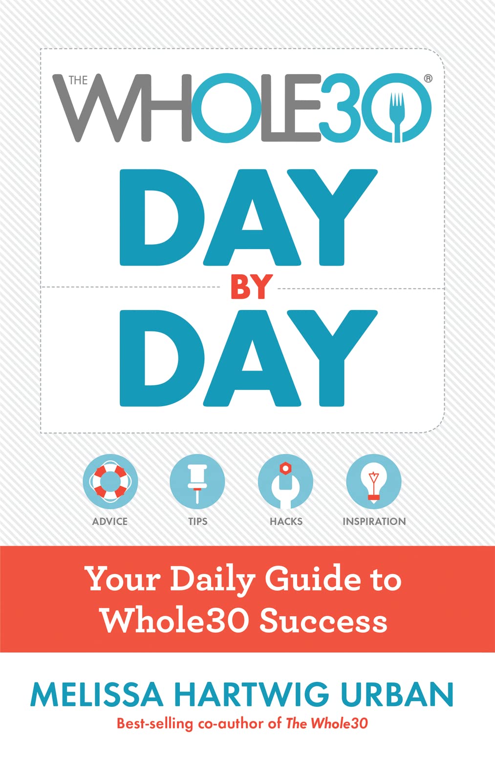 The Whole30 Day by Day: Your Daily Guide to Whole30 Success book