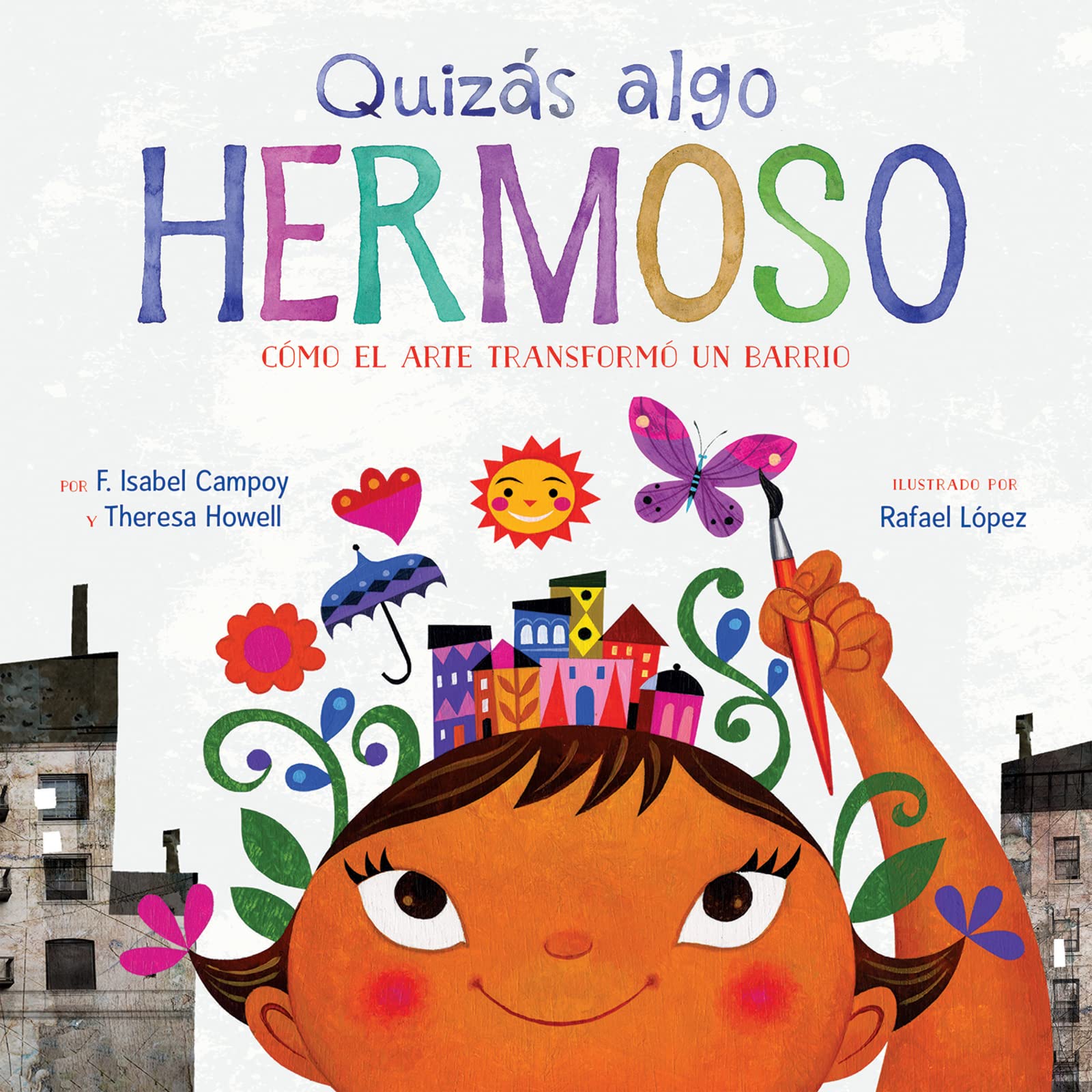 Quizás algo hermoso (Maybe Something Beautiful Spanish edition): Cómo el arte transformó un barrio book