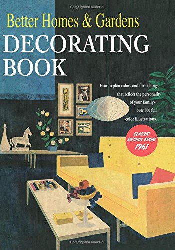 Better Homes and Gardens Decorating Book: How to Plan Colors and Furnishings That Reflect the Personality of Your Family Hobbies & Crafts