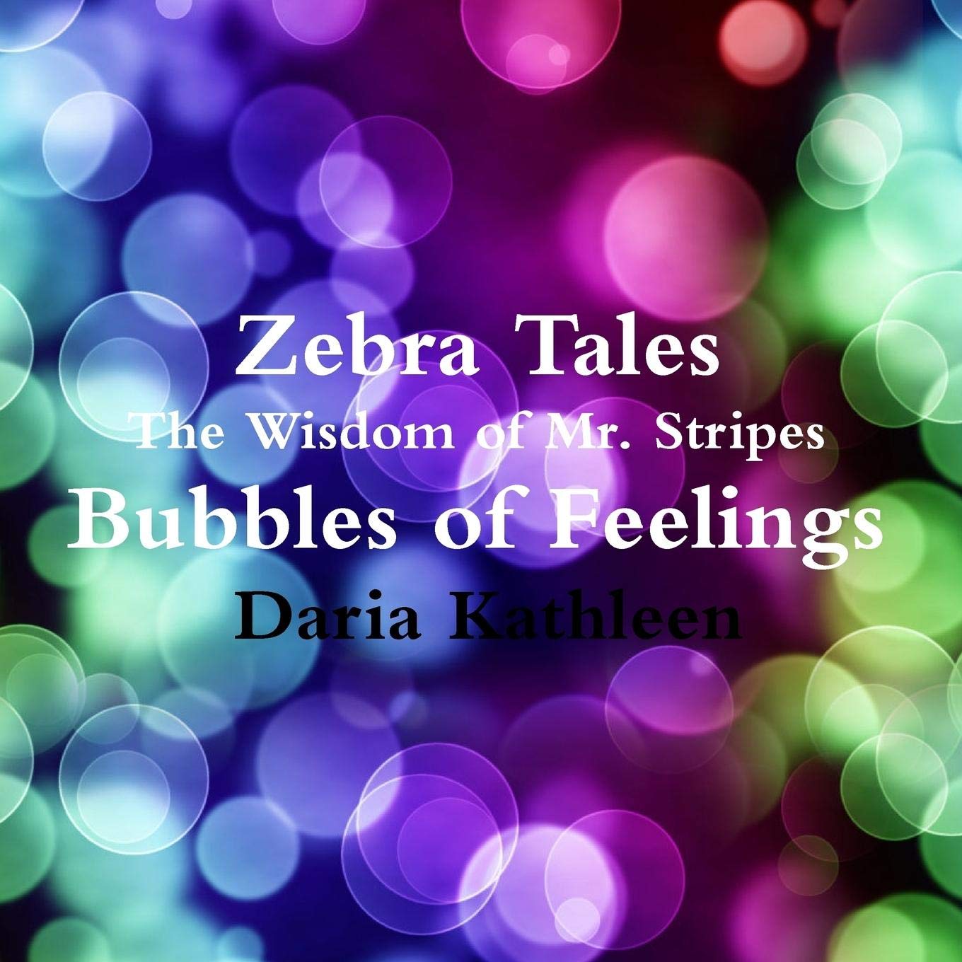 Zebra Tales - The Wisdom of Mr.Stripes - Bubbles of Feelings Novels & Short Stories