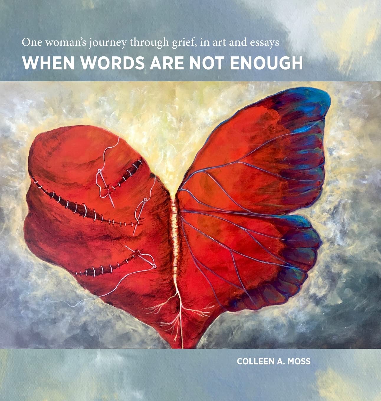 When words are not enough: One woman's journey through grief, in art and essays Art & Literature